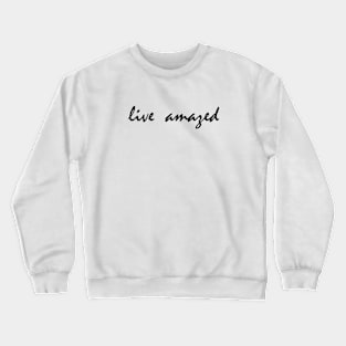 Live Amazed Word Art Script Typography in Black and White Crewneck Sweatshirt